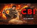 CBI New 2025 Released Full Hindi Dubbed Action Movie Allu Arjun New Blockbuster Movie 2025