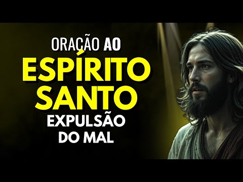 ESPÍRITO SANTO ENTRE NA MINHA CASA AGORA E EXPULSA TODO O MAL