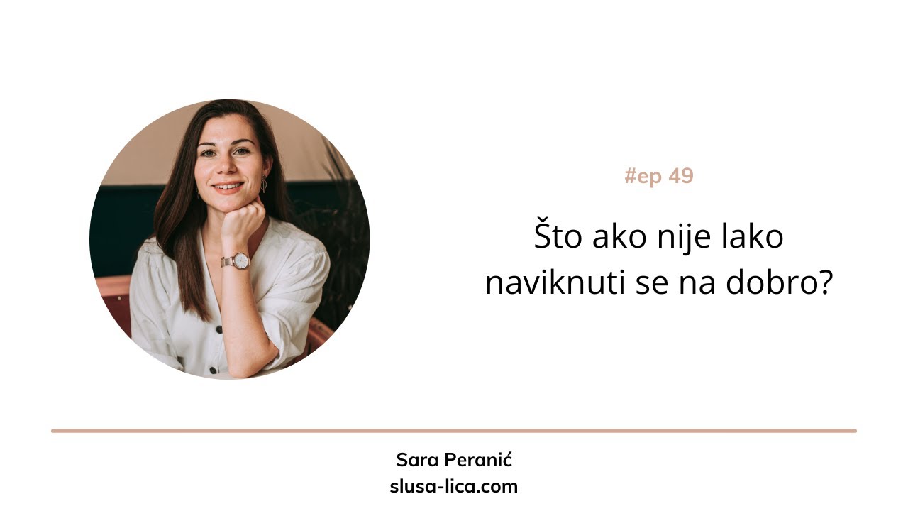 #49 Što ako se nije lako naviknuti na dobro?