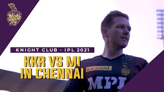 Knight Club - KKR vs MI in Chennai | IPL 2021