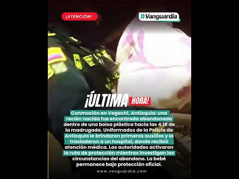 🚨👶 Conmoción en Vegachí, Antioquia: una recién nacida fue encontrada abandonada.
