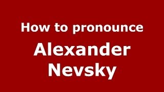 How to pronounce Alexander Nevsky