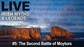 Live Irish Myths episode 5: The Second Battle of Moytura