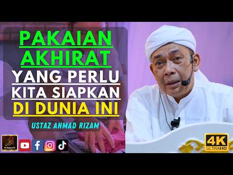Ustaz Ahmad Rizam - PAKAIAN AKHIRAT YANG PERLU KITA SIAPKAN DI DUNIA INI