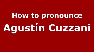 How to pronounce Agustín Cuzzani