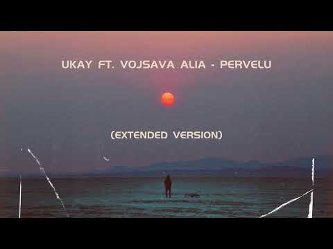 UKAY ft. Vojsava Alia - Pervelu (Pik Te Dobet) (Extended Version)