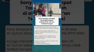 Jadi Tersangka, Sony Sanjaya Sempat Tantang Sumpah di Atas 30 Alquran, Kini Terlibat Korupsi