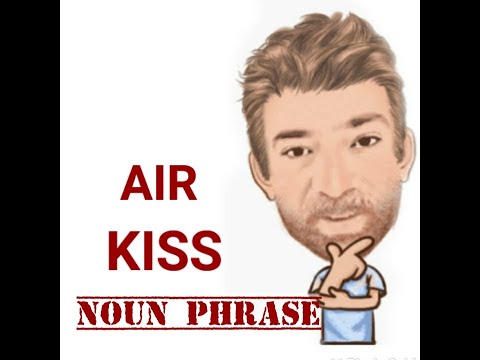 English Tutor Nick P Noun Phrase (348) Air Kiss - Origin