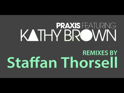 Turn Me Out | Praxis ft Kathy Brown | Staffan Thorsell