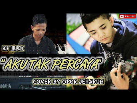 Lagu Pop Lawas "AKU TAK PERCAYA" - Bob Tutupoly // Cover by Opok Jeharum