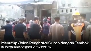Menutup Jalan Penghafal Quran dengan Tembok, Ini Pengakuan Anggota DPRD PAN itu