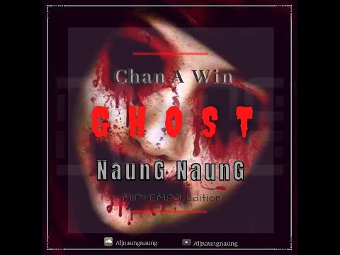 Chan A Win  - Ghost (NaunG NaunG Midtempo Edition)