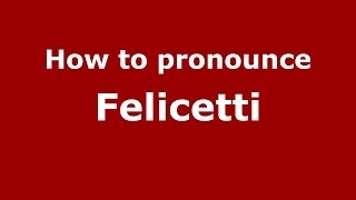 How to pronounce Felicetti