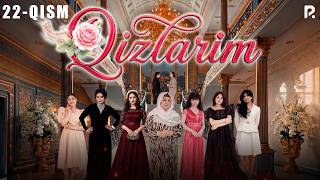QIZLARIM 22-QISM | O‘zbek serial | Drama | 2026