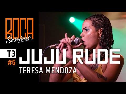 Juju Rude -  Teresa Mendoza [BOCA SESSIONS T3: E6]