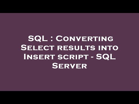 Sql Converting Select Results Into Insert Script Sql Server