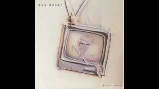 Bob Welch - He's Really Got A Hold On Her
