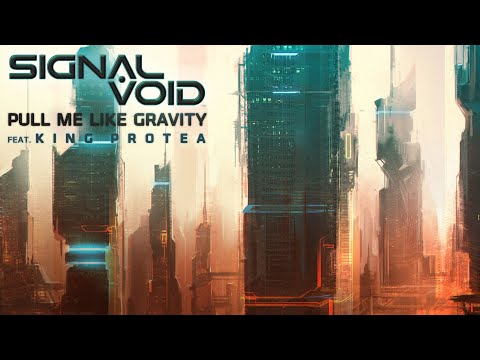 Signal Void - Pull Me Like Gravity (feat. King Protea)