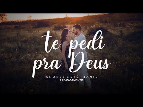 TE PEDI PRA DEUS - TEASER PRÉ-CASAMENTO - STÉPHANIE E ANDREY