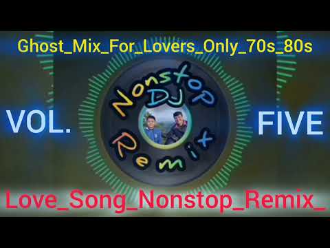 Love Song Nonstop Remix Ghost Mix For Lovers Only 70s 80s - Volume five