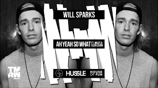 Will Sparks - Ah Yeah So What (feat. Wiley &amp; Elen Levon) [FULL VERSION]