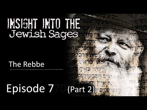 Insight into the Jewish Sages - The Rebbe (Part 2)