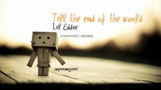 Till the end of the world - Lil Eddie