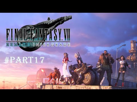 FINAL FANTASY VII REMAKE INTERGRADE PC Gameplay Walkthrough -Part 17-(No commentary)