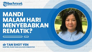 Apakah Mandi Malam Hari Bisa Sebabkan Rematik? Ini Kata Dokter Tan Shot Yen