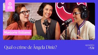 Marjorie Estiano: qual o crime de Ângela Diniz? | Mamilos #531