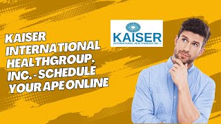 Kaiser International Healthgroup, Inc. - schedule your APE online