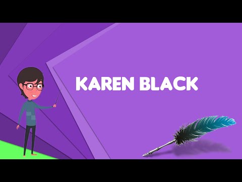 What is Karen Black? Explain Karen Black, Define Karen Black, Meaning of Karen Black