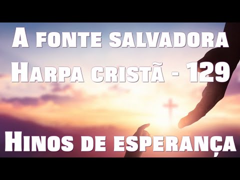 A FONTE SALVADORA - 129 . HARPA CRISTÃ - HINOS DE ESPERANÇA