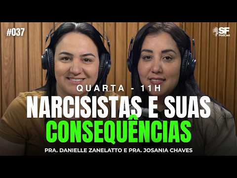 NARCISISTAS E SUAS CONSEQUÊNCIAS | PRA. JOSANIA CHAVES | EP. #037 SF PODCAST