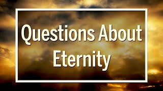 Questions About Eternity