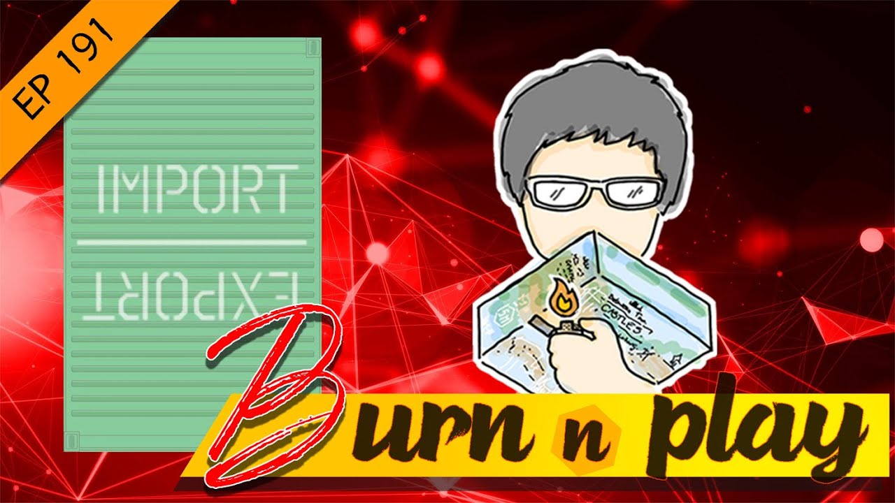 EP.191 : Burn&Play - Import Export [การขนส่งทางเรือ...มันช่างวุ่นวายจริงๆ]