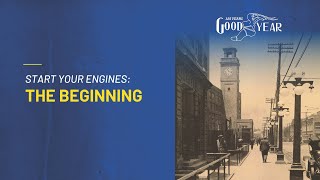 Goodyear: 125 Years In Motion - Start Your Engines: The Beginning