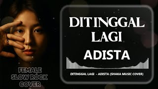 Download lagu ADISTA - DITINGGAL LAGI  | VIDEO LYRIC (FEMALE SLOW ROCK COVER) mp3