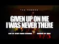 The Weeknd - Given Up On Me x I Was Never There - ( Arizona Live Studio Version )