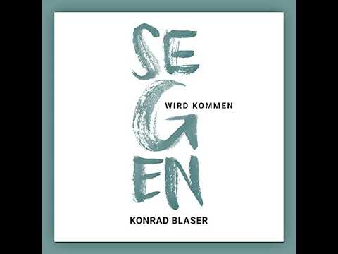 Segen wird kommen von Konrad Blaser | Kostenloses Hörbuch