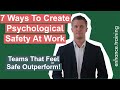 Feeling Safe At Work - 7 Ways of Creating Psychological Safety In Teams