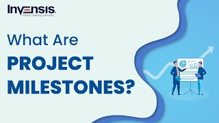 What are Project Milestones | Project Management | Invensis Learning