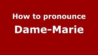 How to pronounce Dame-Marie