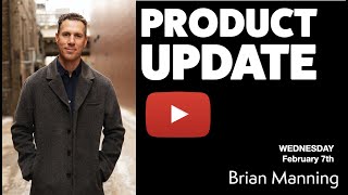 Product Update: February 7th 2023 w/ BRIAN MANNING