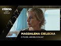 MAGDALENA CIELECKA O Roli W Filmie NIEOBLICZALNA Kogo Gra