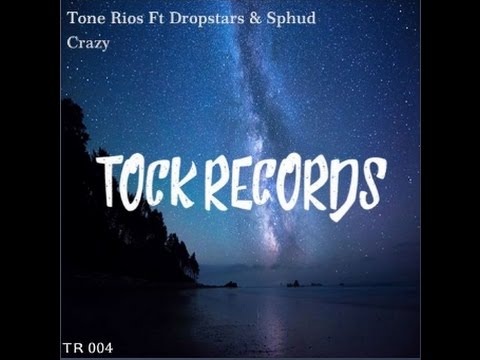Tone Rios Ft Dropstars & Sphud - Crazy (Tock Records)