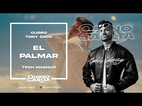 CURRO, Tony Grox - El Palmar (Quino Garcia Tech Mashup)