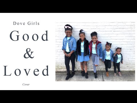 GOOD AND LOVED (Cover by: The Dove Girls) | Travis Greene & Steffany Gretzinger