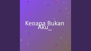 Download lagu Kenapa Bukan Aku_ mp3