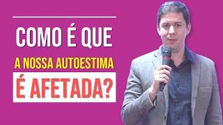 Como É Que A Nossa Autoestima É Afetada?
